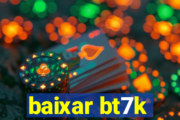 baixar bt7k